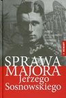 ebook Sprawa majora Jerzego Sosnowskiego - Piotr Tadeusz Kołakowski, Andrzej Krzak