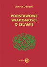 ebook Podstawowe wiadomości o islamie - Janusz Danecki