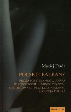ebook Polskie Bałkany Proza postjugosłowiańska w kontekście feministycznym genderowym i postkolonialnym