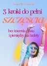 ebook 3 kroki do pełni szczęścia bez tracenia czasu i pieniędzy na bzdety - Anita Wieczorek