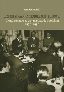 ebook "Czujni strażnicy demokracji" ludowej. Urząd cenzury w województwie opolskim 1950-1990