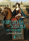 ebook Marysieńka Sobieska. Autoportret. Malowany nocą w 17 na 18 czerwca 1696 roku - Janina Lesiak