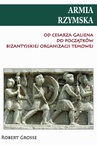 ebook Armia rzymska od cesarza Galiena do początku bizantyjskiej organizacji temowej - Robert Grosse