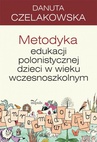 ebook Metodyka edukacji polonistycznej dzieci w wieku wczesnoszkolnym - Danuta Czelakowska