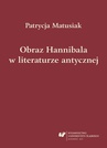 ebook Obraz Hannibala w literaturze antycznej - Patrycja Matusiak