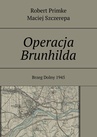 ebook Operacja Brunhilda - Robert Primke,Maciej Szczerepa