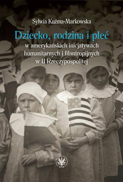 ebook Dziecko, rodzina i płeć w amerykańskich inicjatywach humanitarnych i filantropijnych w II Rzeczypospolitej