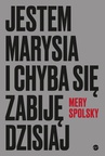 ebook Jestem Marysia i chyba się zabiję dzisiaj - Mery Spolsky