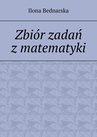 ebook Zbiór zadań z matematyki - Ilona Bednarska