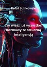 ebook Czy wiesz już wszystko? Rozmowy ze sztuczną inteligencją - Rafał Sulikowski