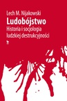 ebook Ludobójstwo. Historia i socjologia ludzkiej destrukcyjności - Lech M. Nijakowski