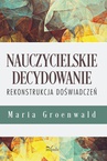 ebook Nauczycielskie decydowanie - Maria Groenwald