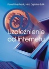 ebook Uzależnienie od internetu - Nina Ogińska-Bulik,Paweł Majchrzak