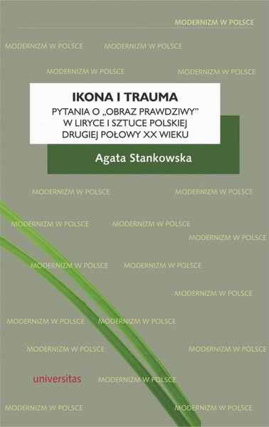 Okładka:Ikona i trauma. Pytania o „obraz prawdziwy” w liryce i sztuce polskiej drugiej połowy XX wieku 