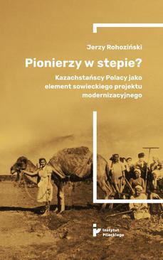 ebook Pionierzy w stepie? Kazachstańscy Polacy jako element sowieckiego projektu modernizacyjnego