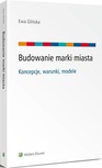 ebook Budowanie marki miasta - koncepcje, warunki, modele - Ewa Glińska