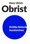 ebook Krótka historia kuratorstwa - Hans Ulrich Obrist