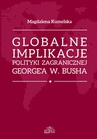 ebook Globalne implikacje polityki zagranicznej George'a W. Busha - Magdalena Kumelska