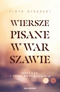ebook Wiersze pisane w Warszawie. Ekfrazy i inne rozpoznania