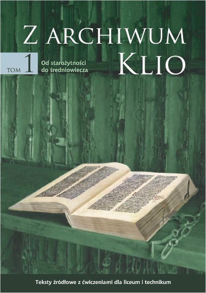 Okładka:Z archiwum Klio, tom 1: Od starożytności do średniowiecza. Teksty źródłowe z ćwiczeniami dla liceum i technikum 