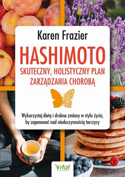 Okładka:Hashimoto - skuteczny, holistyczny plan zarządzania chorobą. Wykorzystaj dietę i drobne zmiany w stylu życia, by zapanować nad niedoczynnością tarczycy 