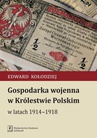 ebook Gospodarka wojenna w Królestwie Polskim w latach 1914-1918 - Edward Kołodziej