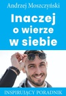 ebook Inaczej o wierze w siebie - Andrzej Moszczyński
