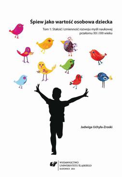 ebook Śpiew jako wartość osobowa dziecka. T. 1: Stałość i zmienność rozwoju myśli naukowej przełomu XX i XXI wieku