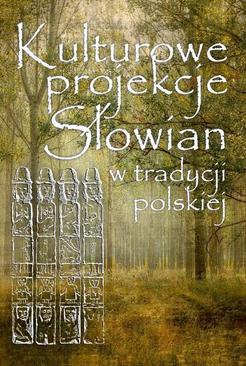 ebook Kulturowe projekcje Słowian w tradycji polskiej