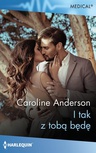 ebook I tak z tobą będę - Caroline Anderson