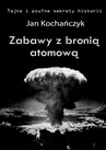 ebook Zabawy z bronią atomową - Jan Kochańczyk