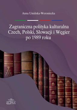 ebook Zagraniczna polityka kulturalna Czech, Polski, Słowacji i Węgier po 1989 roku