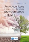 ebook Antropogeniczne zmiany środowiska przyrodniczego Ziemi - Jan Wójcik