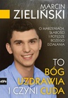ebook To Bóg uzdrawia i czyni cuda - Marcin Zieliński