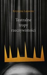 ebook Teatralne tropy rzeczywistości - Krystyna Latwiec
