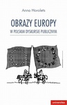 ebook Obrazy Europy w polskim dyskursie publicznym - Anna Horolets