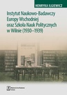 ebook Instytut Naukowo-Badawczy Europy Wschodniej oraz Szkoła Nauk Politycznych w Wilnie (1930-1939) - Henryka Ilgiewicz