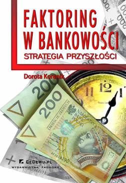 ebook Faktoring w bankowości - strategia przyszłości. Rozdział 3. Możliwości wykorzystania potencjału faktoringu; rynek usług faktoringowych w Polsce i Unii Europejskiej