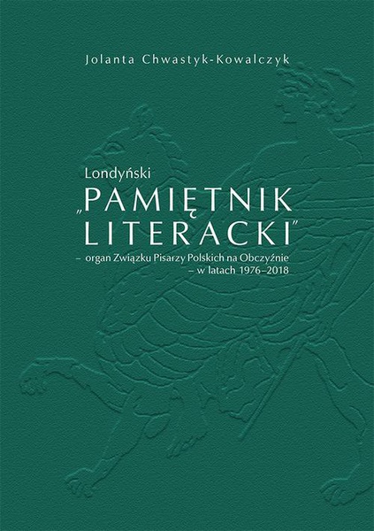 Okładka:Londyński „Pamiętnik Literacki\' – organ Związku Pisarzy Polskich na Obczyźnie – w latach 1976-2018 