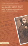 ebook Ira Aldridge (1807-1867). Dzieje pierwszego czarnoskórego tragika szekspirowskiego - Krystyna Kujawińska-Courtney