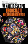 ebook W kalejdoskopie negocjacji międzynarodowych - Stanisław Bieleń