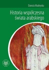 ebook Historia współczesna świata arabskiego - Danuta Madeyska