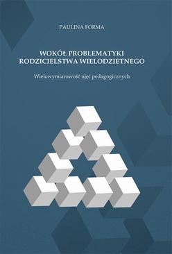 ebook Wokół problematyki rodzicielstwa wielodzietnego. Wielowymiarowość ujęć pedagogicznych