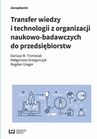 ebook Transfer wiedzy i technologii z organizacji naukowo-badawczych do przedsiębiorstw - Bogdan Gregor,Dariusz M. Trzmielak,Małgorzata Grzegorczyk
