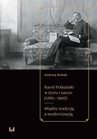 ebook Karol Potkański w życiu i nauce (1861–1907). Między tradycją a modernizacją - Andrzej Kobak