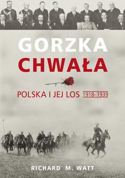 ebook Gorzka chwała. Polska i jej los 1918-1939