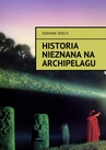 ebook Historia nieznana na Archipelagu - Dominik Wiech