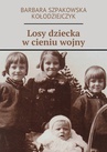 ebook Losy dziecka w cieniu wojny - Barbara Szpakowska-Kołodziejczyk