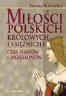 ebook Miłość Polskich Królowych i Księżniczek. Czas Piastów i Jagiellonów - Iwona Kienzler