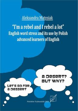 ebook "I`m a rebel and I rebel a lot". English work stress and its use by Polish advanced learners of English.